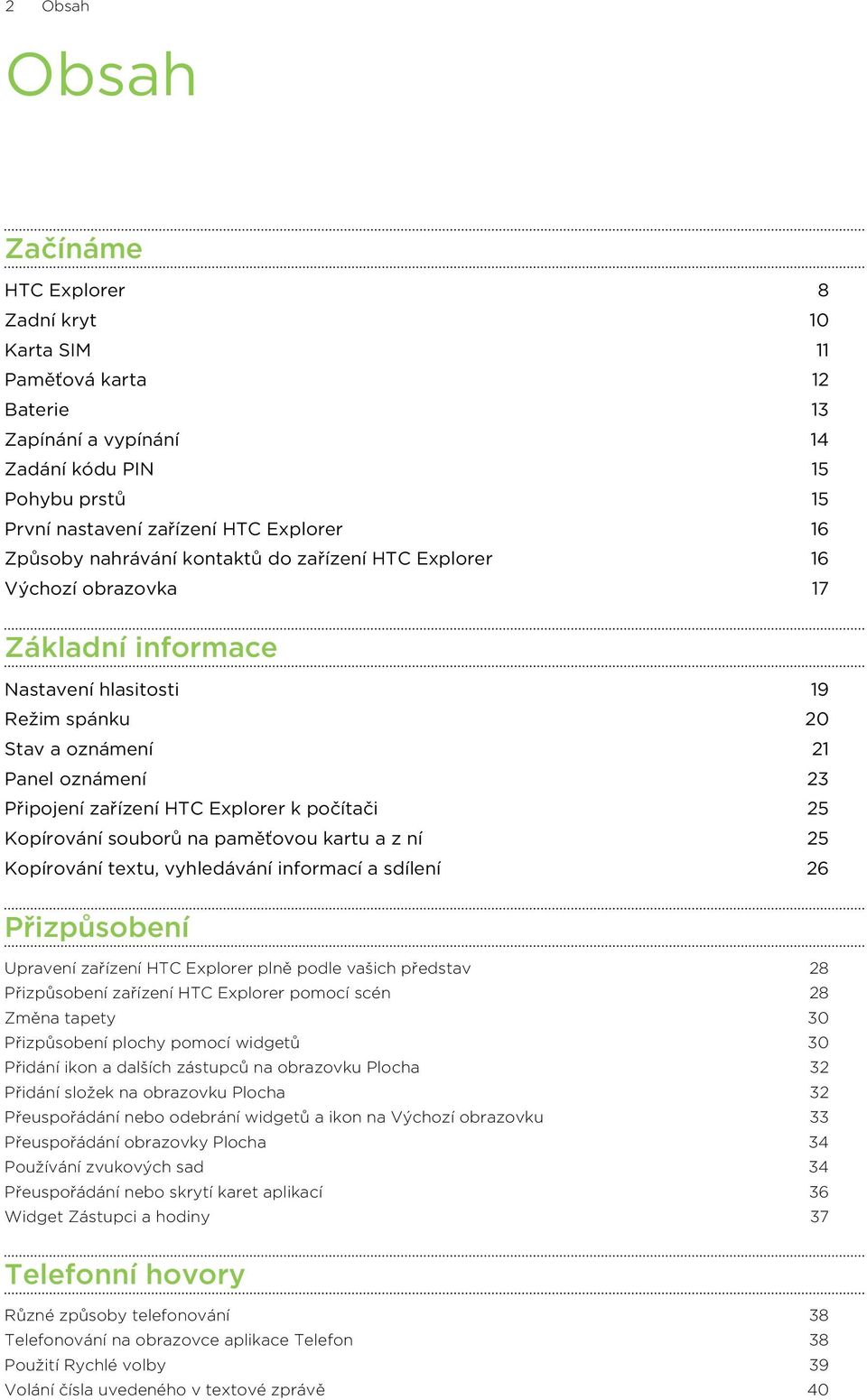 Explorer k počítači 25 Kopírování souborů na paměťovou kartu a z ní 25 Kopírování textu, vyhledávání informací a sdílení 26 Přizpůsobení Upravení zařízení HTC Explorer plně podle vašich představ 28