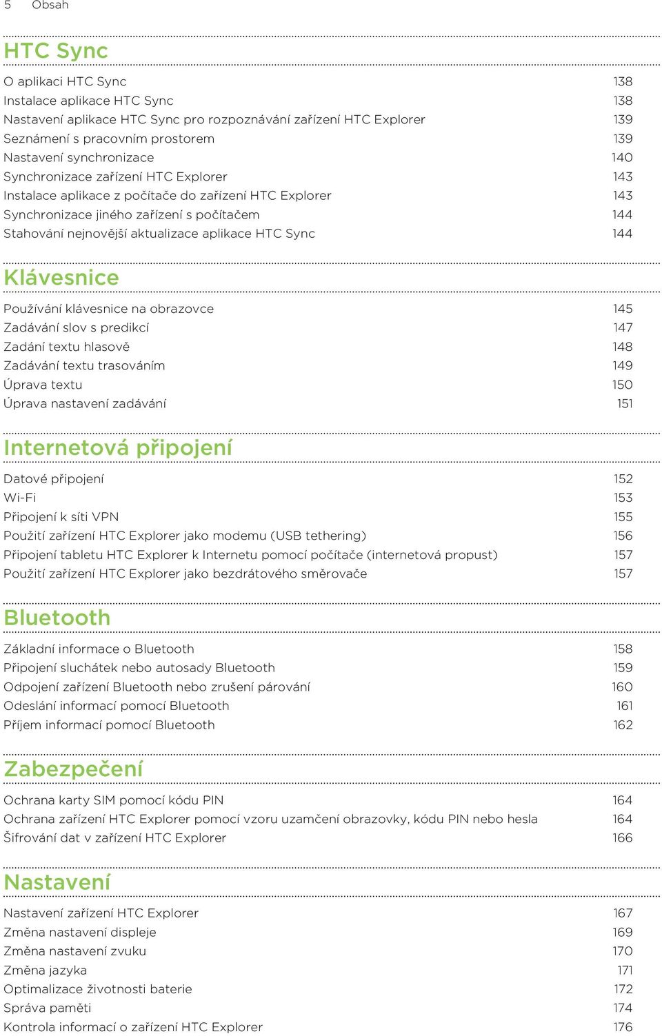aplikace HTC Sync 144 Klávesnice Používání klávesnice na obrazovce 145 Zadávání slov s predikcí 147 Zadání textu hlasově 148 Zadávání textu trasováním 149 Úprava textu 150 Úprava nastavení zadávání