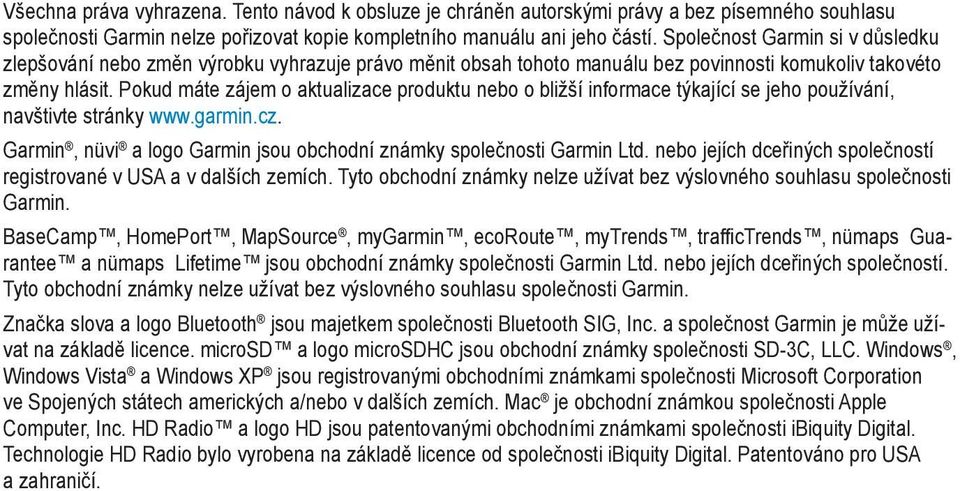 Pokud máte zájem o aktualizace produktu nebo o bližší informace týkající se jeho používání, navštivte stránky www.garmin.cz. Garmin, nüvi a logo Garmin jsou obchodní známky společnosti Garmin Ltd.