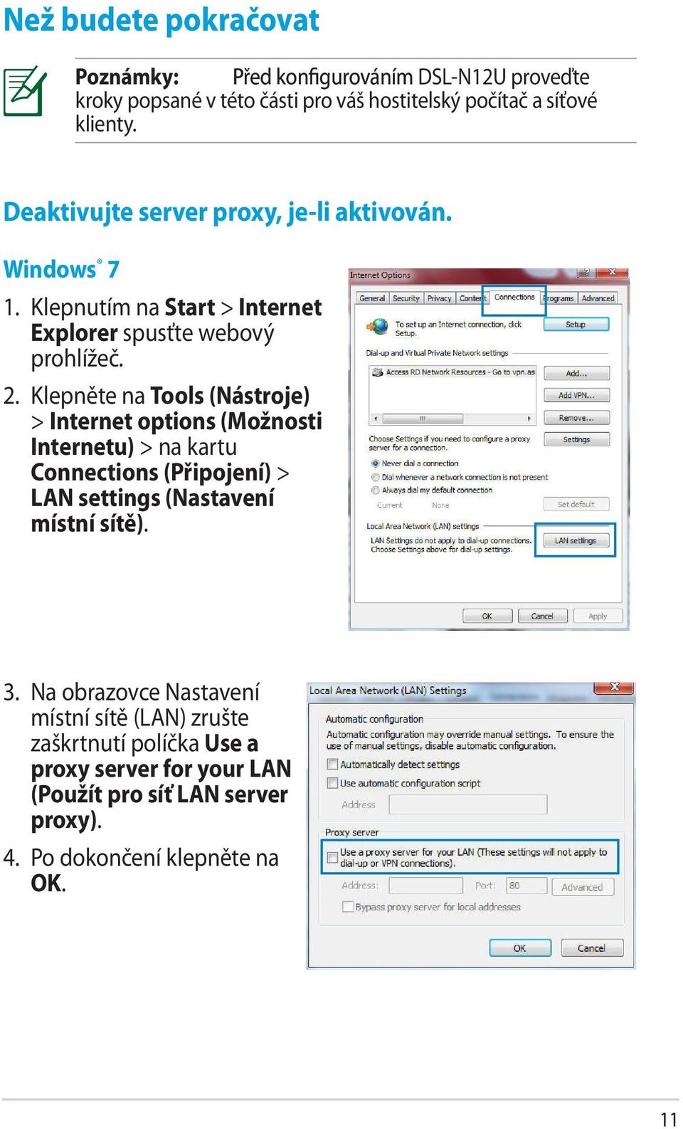 Klepněte na Tools (Nástroje) > Internet options (Možnosti Internetu) > na kartu Connections (Připojení) > LAN settings (Nastavení místní sítě). 3.
