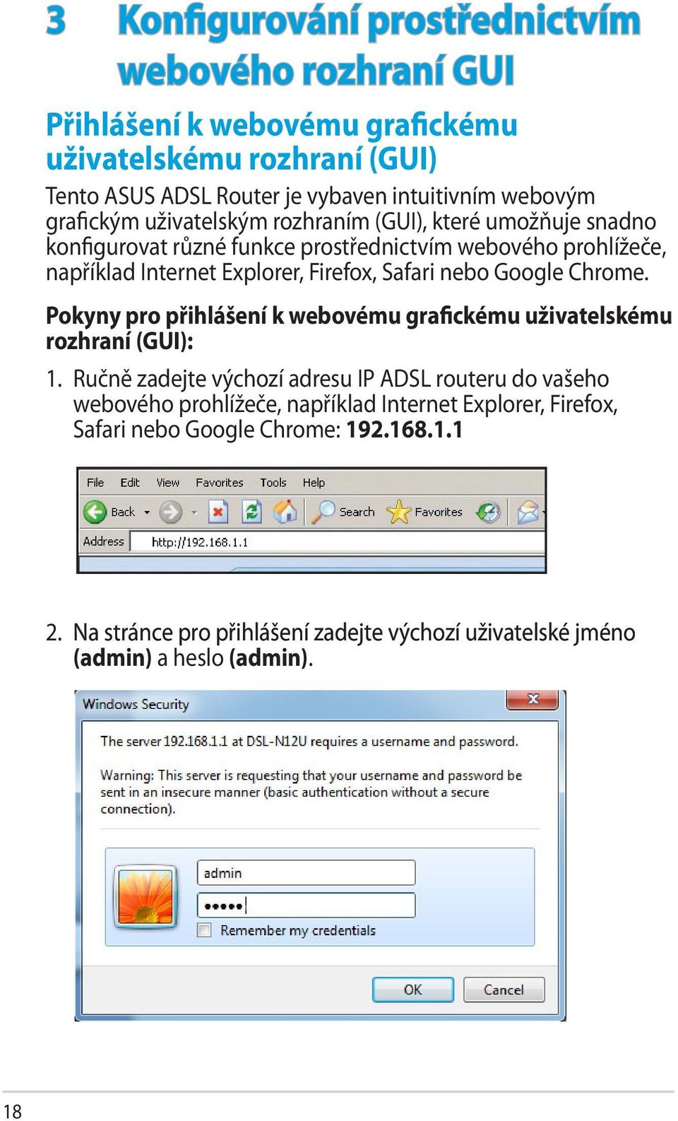 Pokyny pro přihlášení k webovému grafickému uživatelskému rozhraní (GUI): 1.