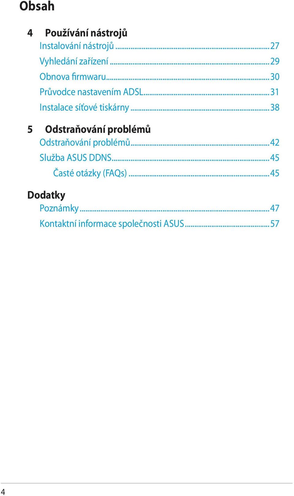 ..38 5 Odstraňování problémů Odstraňování problémů...42 Služba ASUS DDNS.