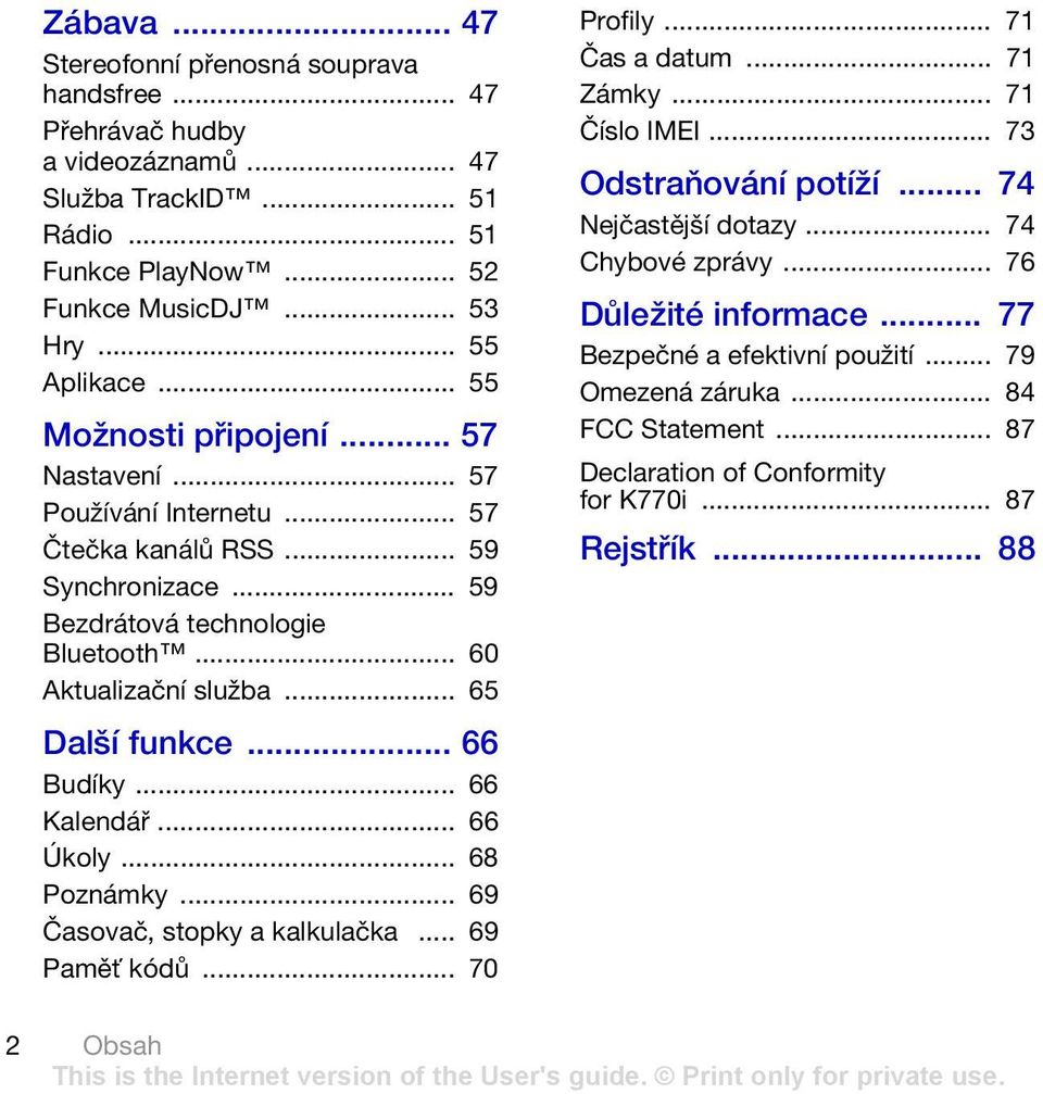 .. 66 Budíky... 66 Kalendář... 66 Úkoly... 68 Poznámky... 69 Časovač, stopky a kalkulačka... 69 Paměť kódů... 70 Profily... 71 Čas a datum... 71 Zámky... 71 Číslo IMEI... 73 Odstraňování potíží.