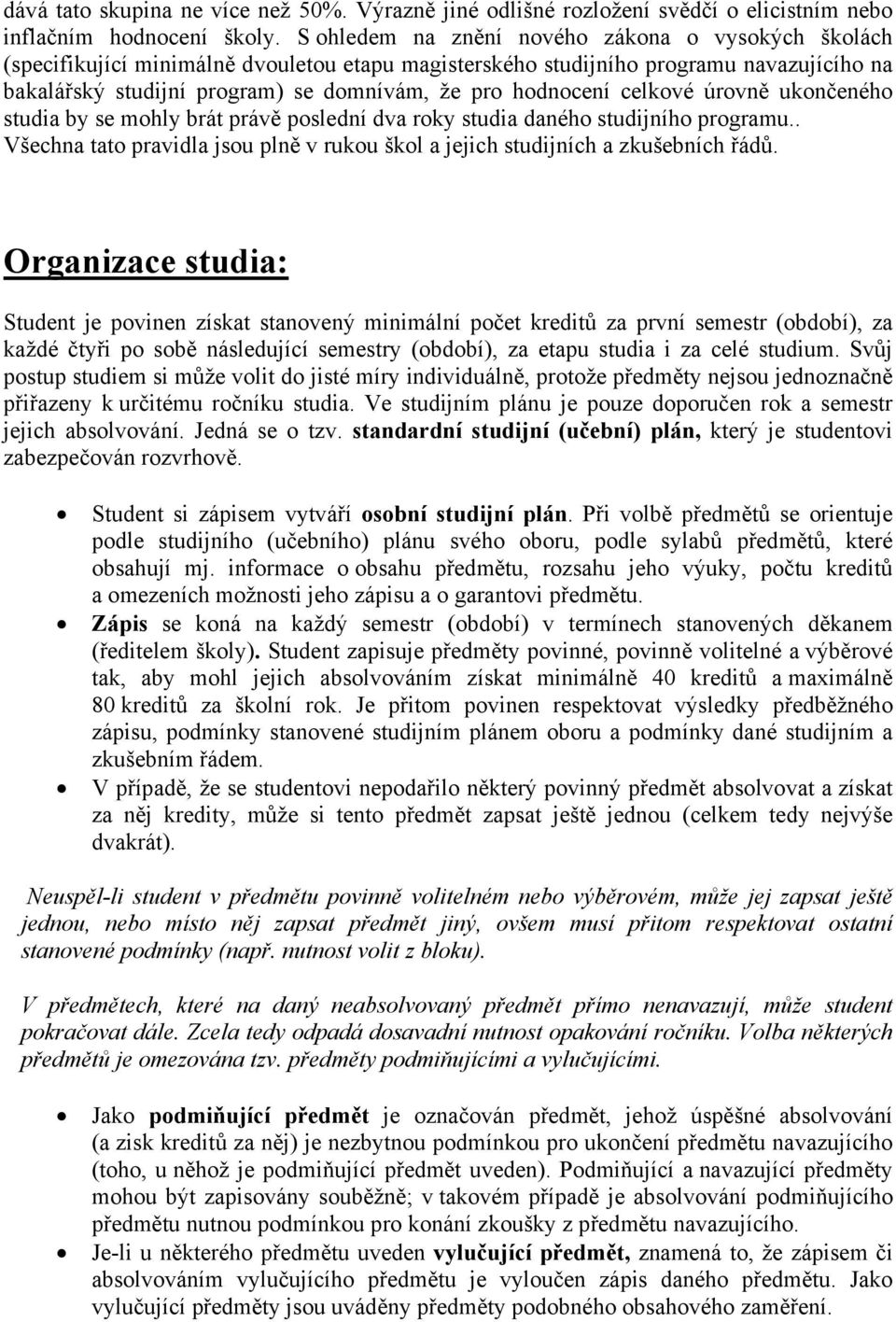 hodnocení celkové úrovně ukončeného studia by se mohly brát právě poslední dva roky studia daného studijního programu.