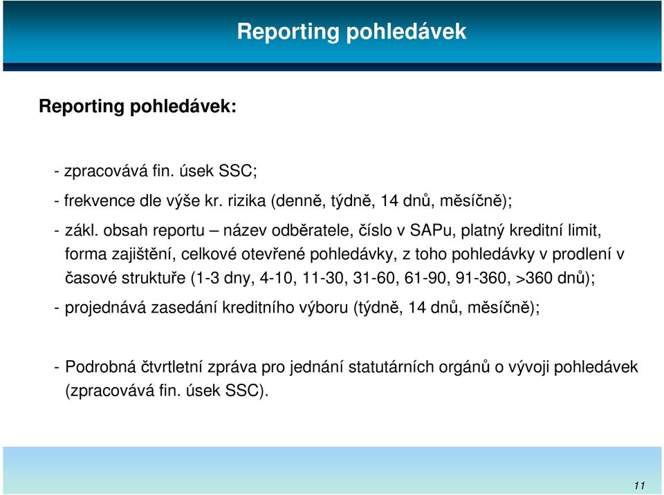 obsah reportu název odběratele, číslo v SAPu, platný kreditní limit, forma zajištění, celkové otevřené pohledávky, z toho pohledávky v