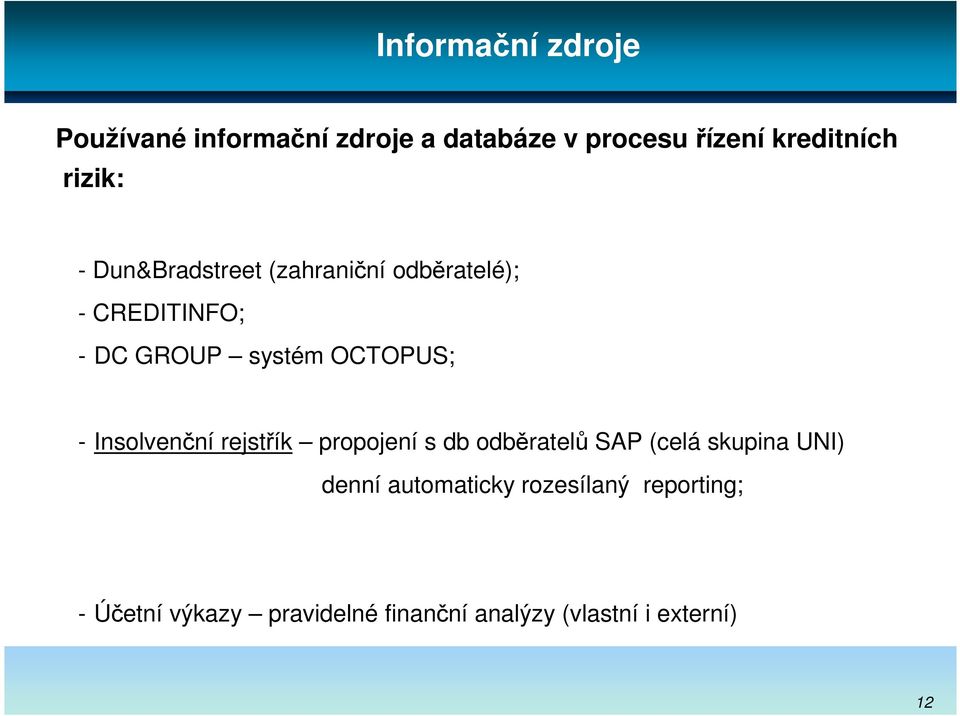 OCTOPUS; - Insolvenční rejstřík propojení s db odběratelů SAP (celá skupina UNI) denní