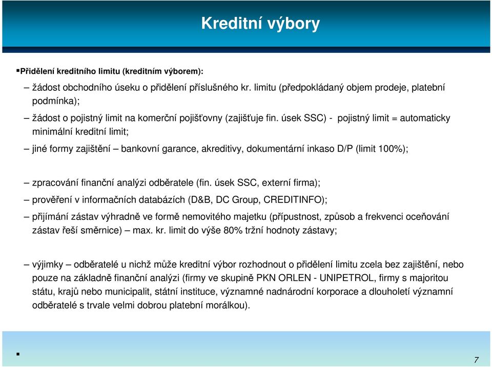 úsek SSC) - pojistný limit = automaticky minimální kreditní limit; jiné formy zajištění bankovní garance, akreditivy, dokumentární inkaso D/P (limit 100%); zpracování finanční analýzi odběratele (fin.