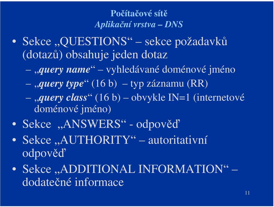 class (16 b) obvykle IN=1 (internetové doménové jméno) Sekce ANSWERS - odpověď