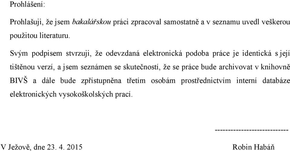 skutečností, že se práce bude archivovat v knihovně BIVŠ a dále bude zpřístupněna třetím osobám prostřednictvím