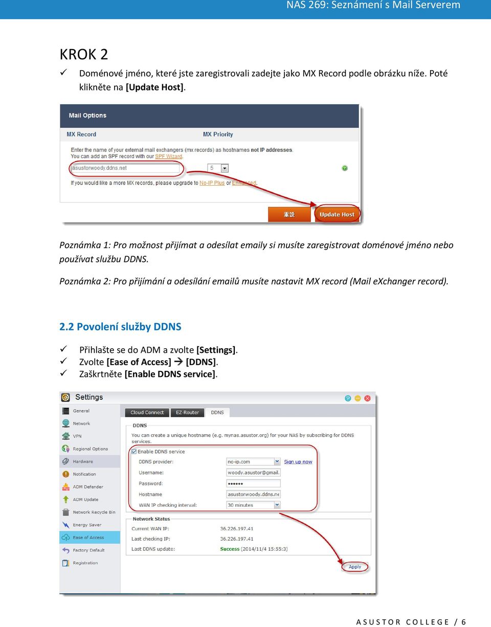 Poznámka 2: Pro přijímání a odesílání emailů musíte nastavit MX record (Mail exchanger record). 2.2 Povolení služby DDNS Přihlašte se do ADM a zvolte [Settings].