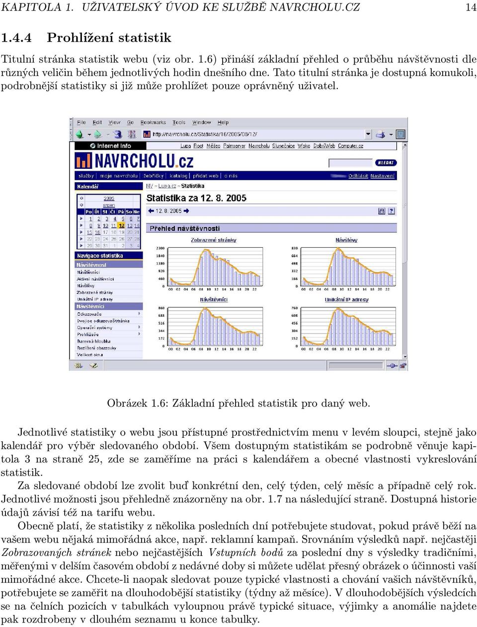 Jednotlivé statistiky o webu jsou přístupné prostřednictvím menu v levém sloupci, stejně jako kalendář pro výběr sledovaného období.