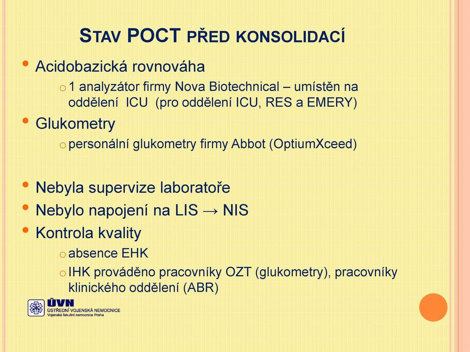 firmy Abbot (OptiumXceed) Nebyla supervize laboratoře Nebylo napojení na LIS NIS Kontrola