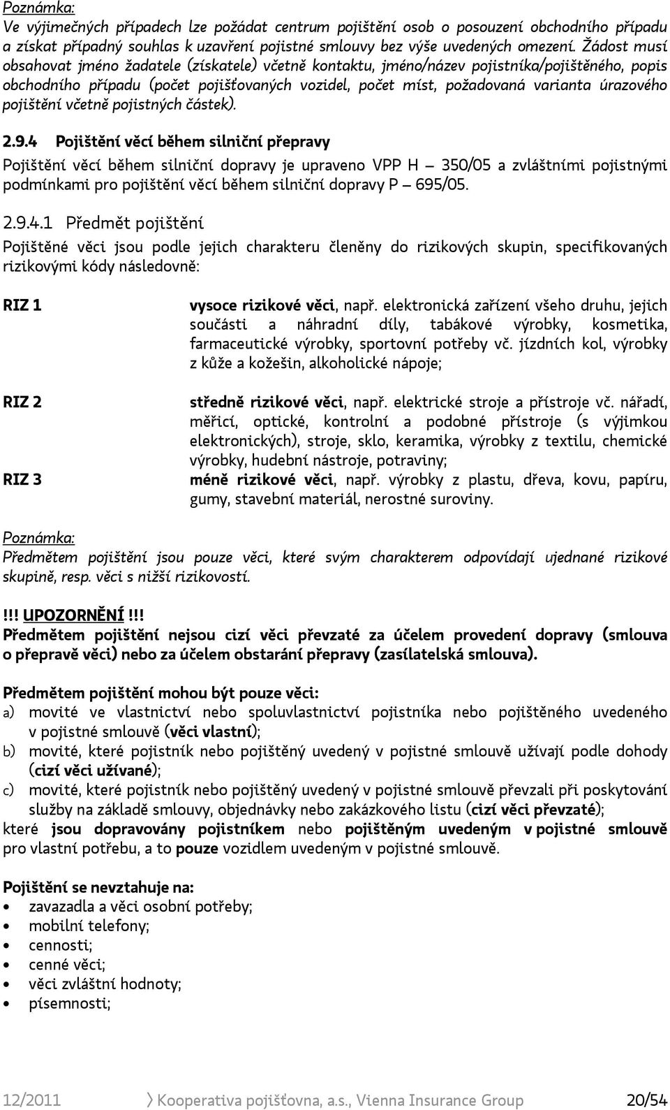 pojištění včetně pojistných částek). 2.9.