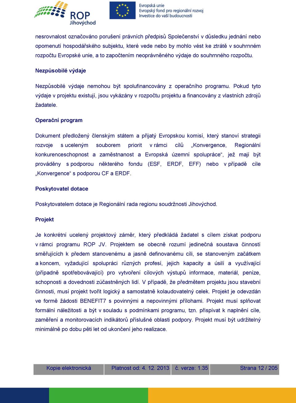 Pokud tyto výdaje v projektu existují, jsou vykázány v rozpočtu projektu a financovány z vlastních zdrojů žadatele.