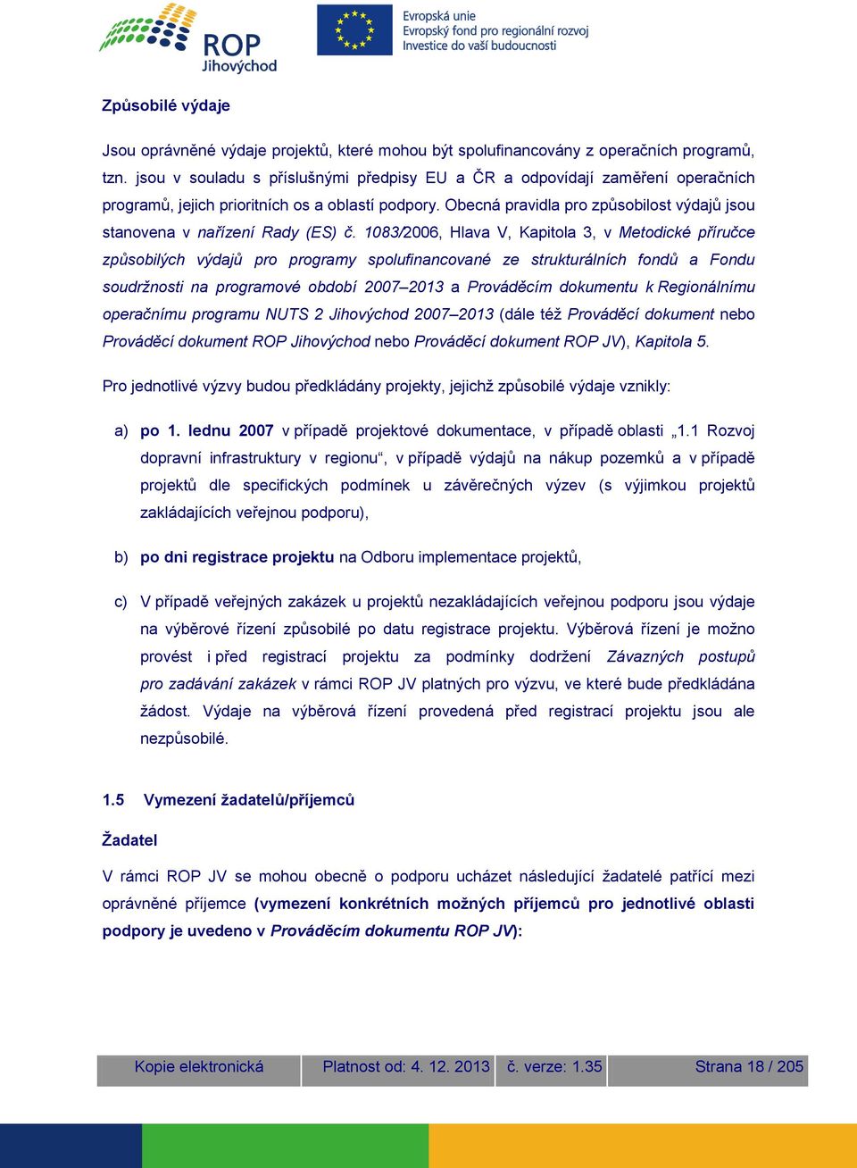 Obecná pravidla pro způsobilost výdajů jsou stanovena v nařízení Rady (ES) č.