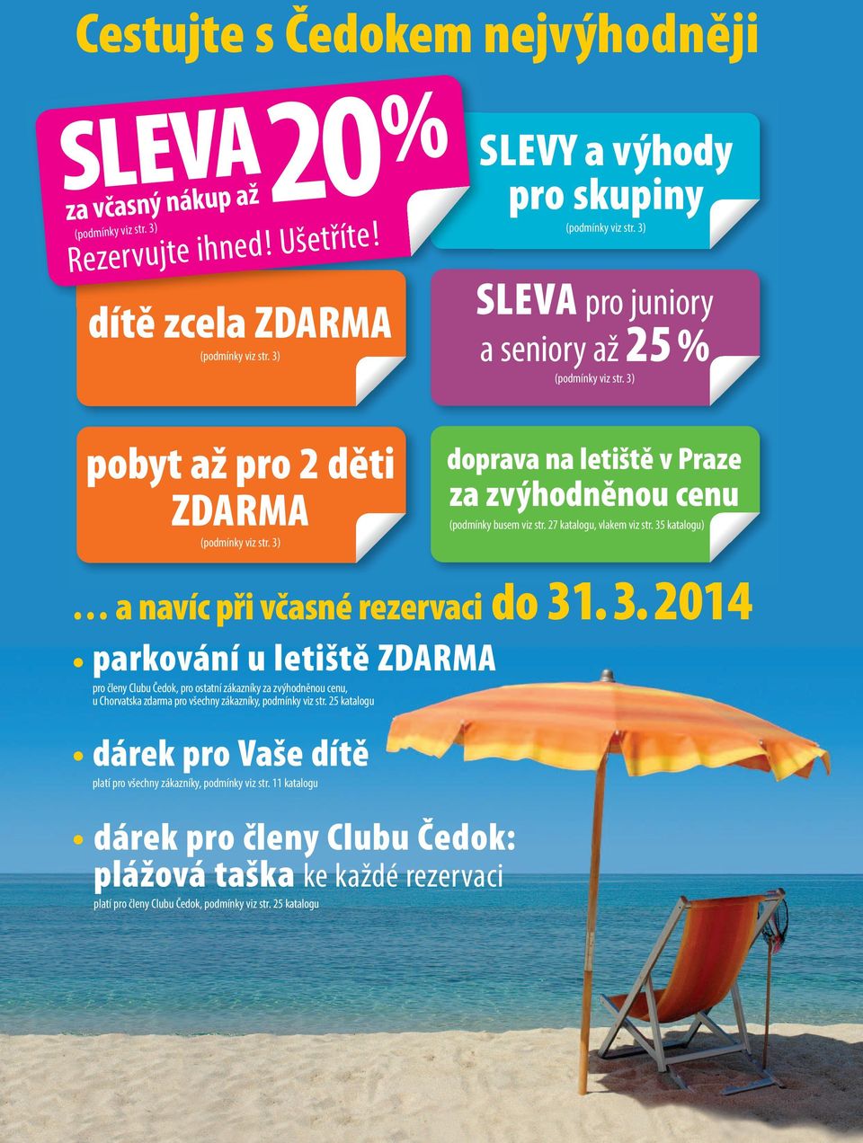 3) doprava na letiště v Praze za zvýhodněnou cenu (podmínky busem viz str. 27 katalogu, vlakem viz str. 35