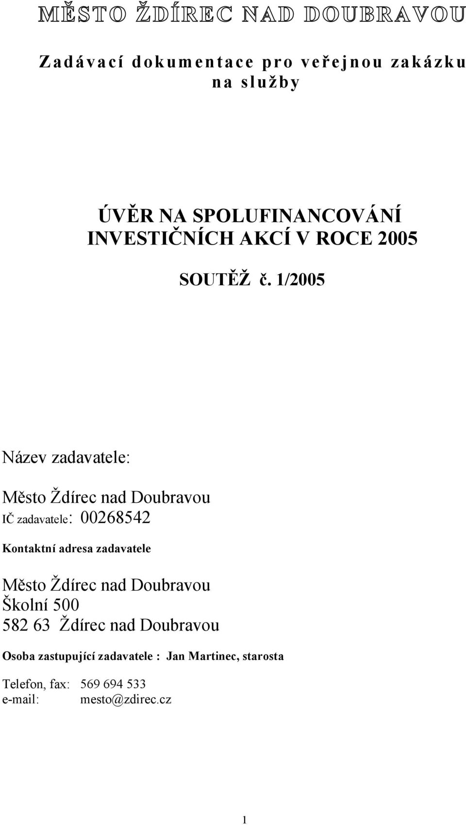 1/2005 Název zadavatele: Město Ždírec nad Doubravou IČ zadavatele: 00268542 Kontaktní adresa zadavatele