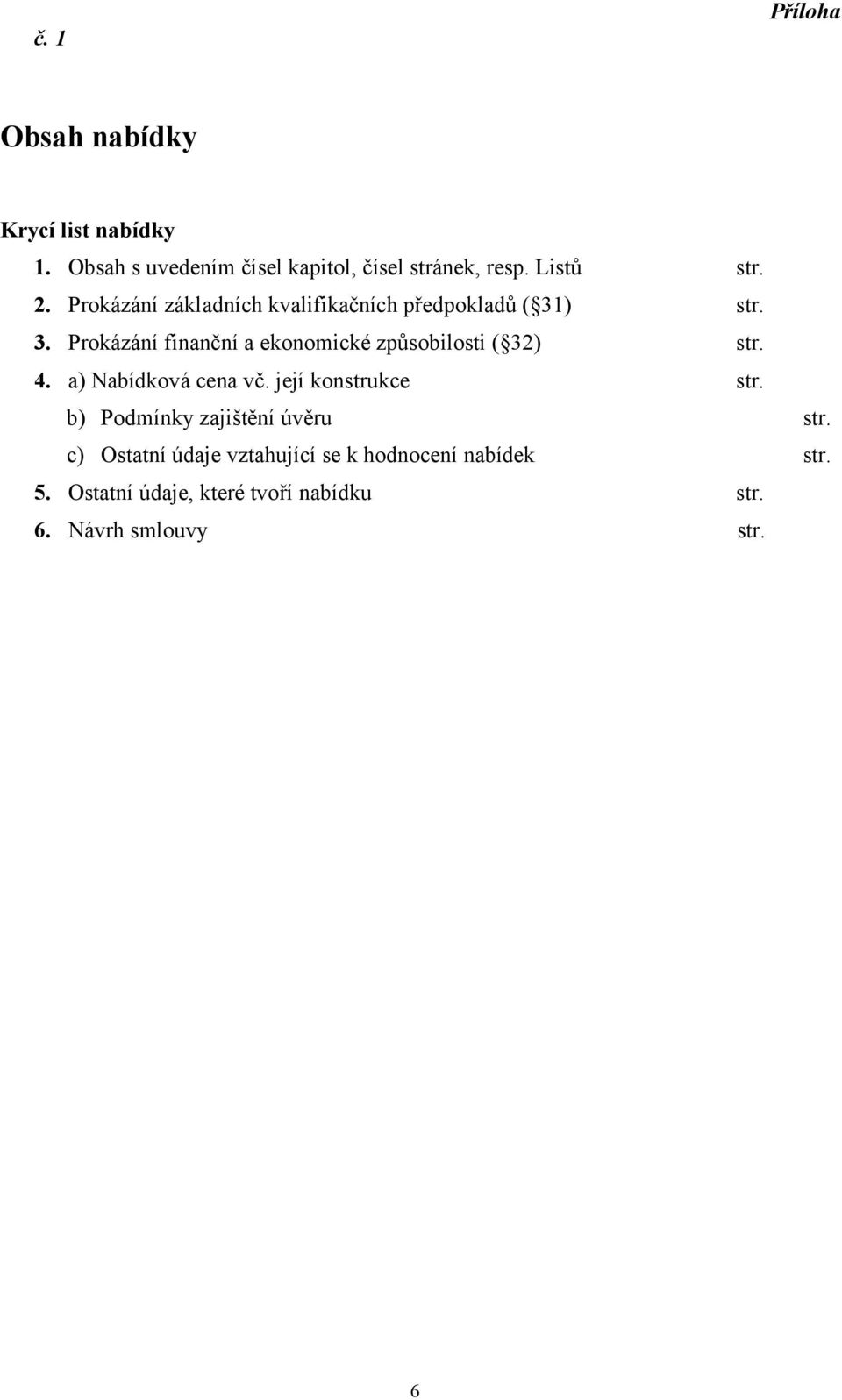 ) str. 3. Prokázání finanční a ekonomické způsobilosti ( 32) str. 4. a) Nabídková cena vč.