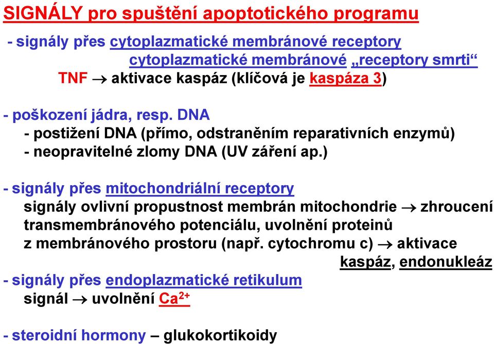 ) - signály přes mitochondriální receptory signály ovlivní propustnost membrán mitochondrie zhroucení transmembránového potenciálu, uvolnění proteinů z