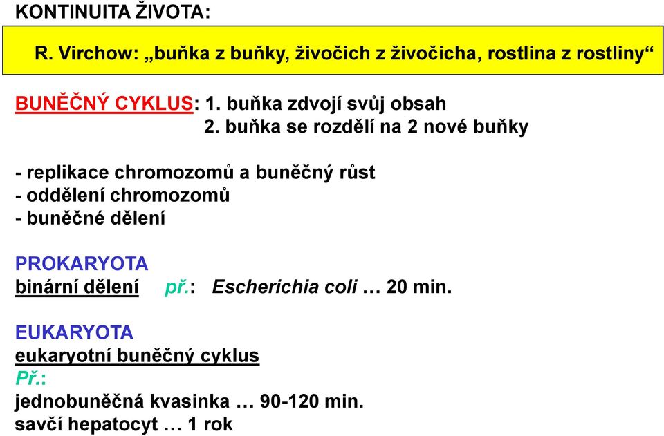 z rostliny BUNĚČNÝ CYKLUS: 1. buňka zdvojí svůj obsah 2.