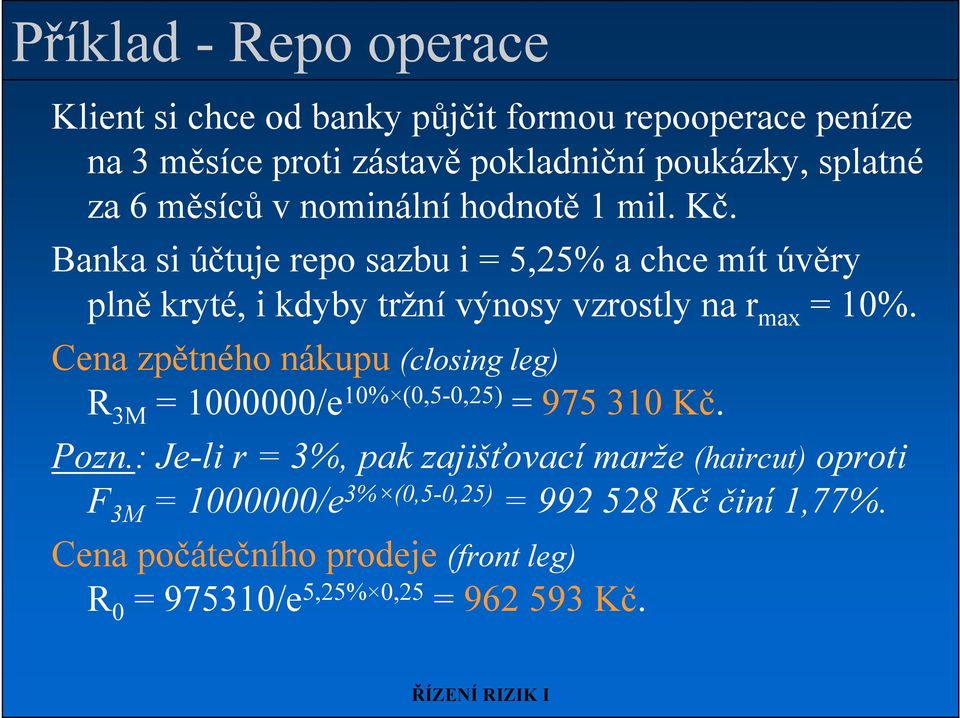 Banka si účtuje repo sazbu i = 5,25% a chce mít úvěry plně kryté, i kdyby tržní výnosy vzrostly na r max = 10%.