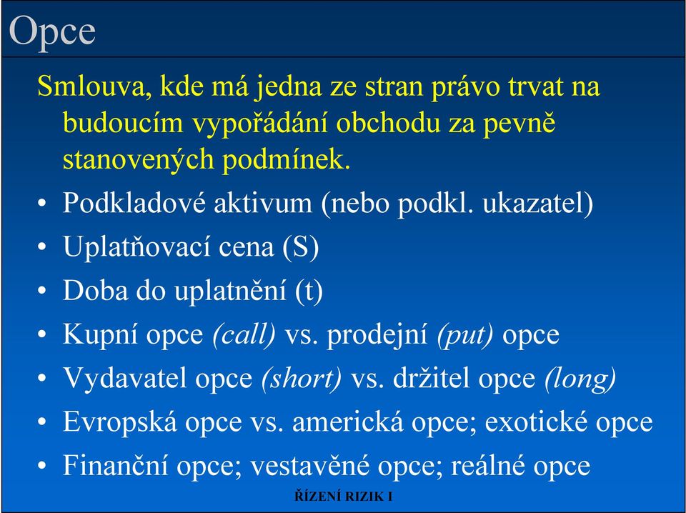 ukazatel) Uplatňovací cena (S) Doba do uplatnění (t) Kupní opce (call) vs.