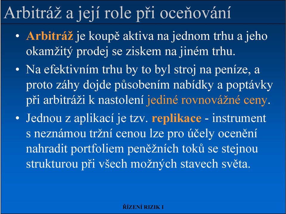 Na efektivním trhu by to byl stroj na peníze, a proto záhy dojde působením nabídky a poptávky při arbitráži k