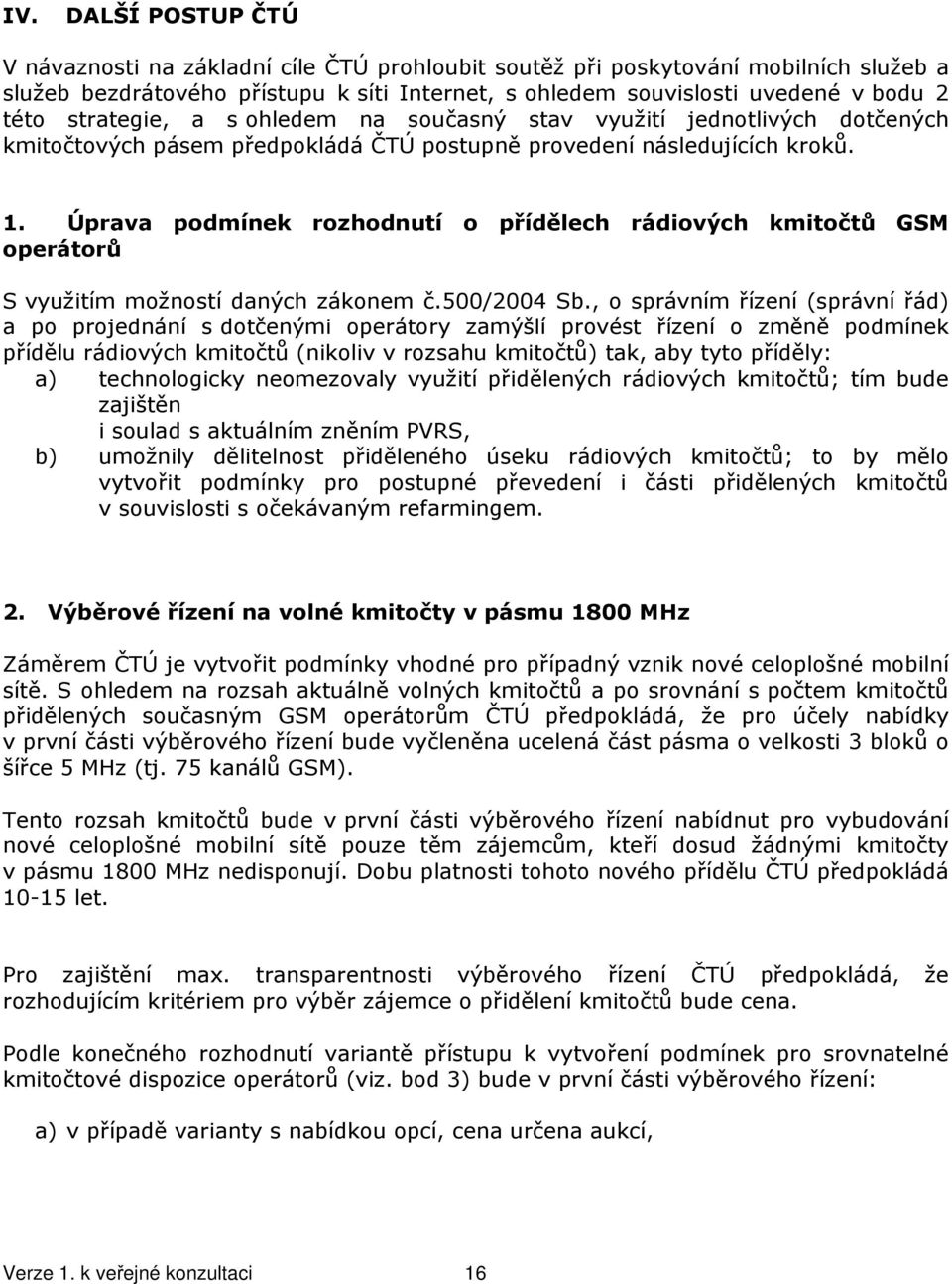 Úprava podmínek rozhodnutí o přídělech rádiových kmitočtů GSM operátorů S využitím možností daných zákonem č.500/2004 Sb.