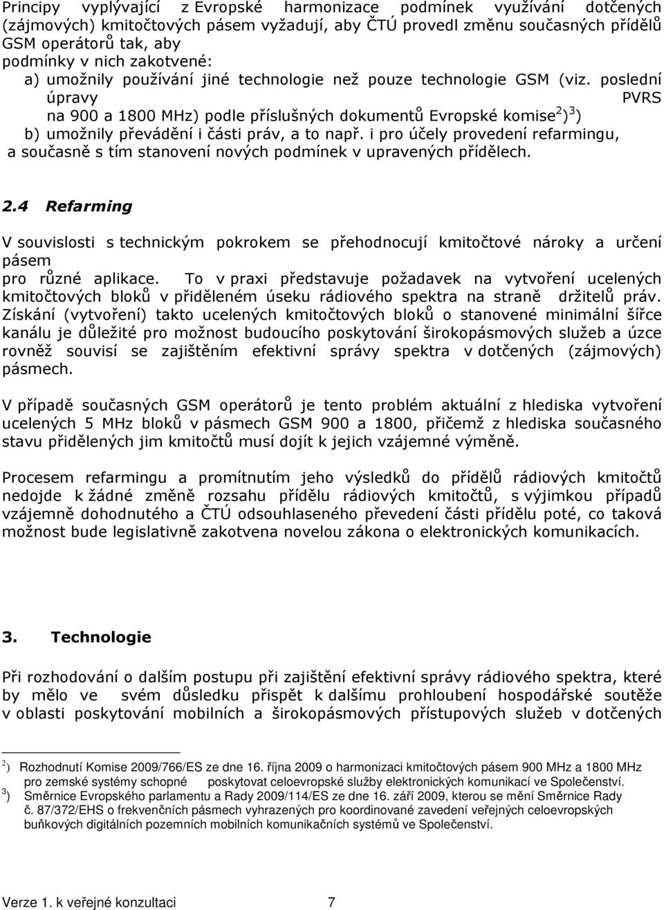 poslední úpravy PVRS na 900 a 1800 MHz) podle příslušných dokumentů Evropské komise 2 ) 3 ) b) umožnily převádění i části práv, a to např.