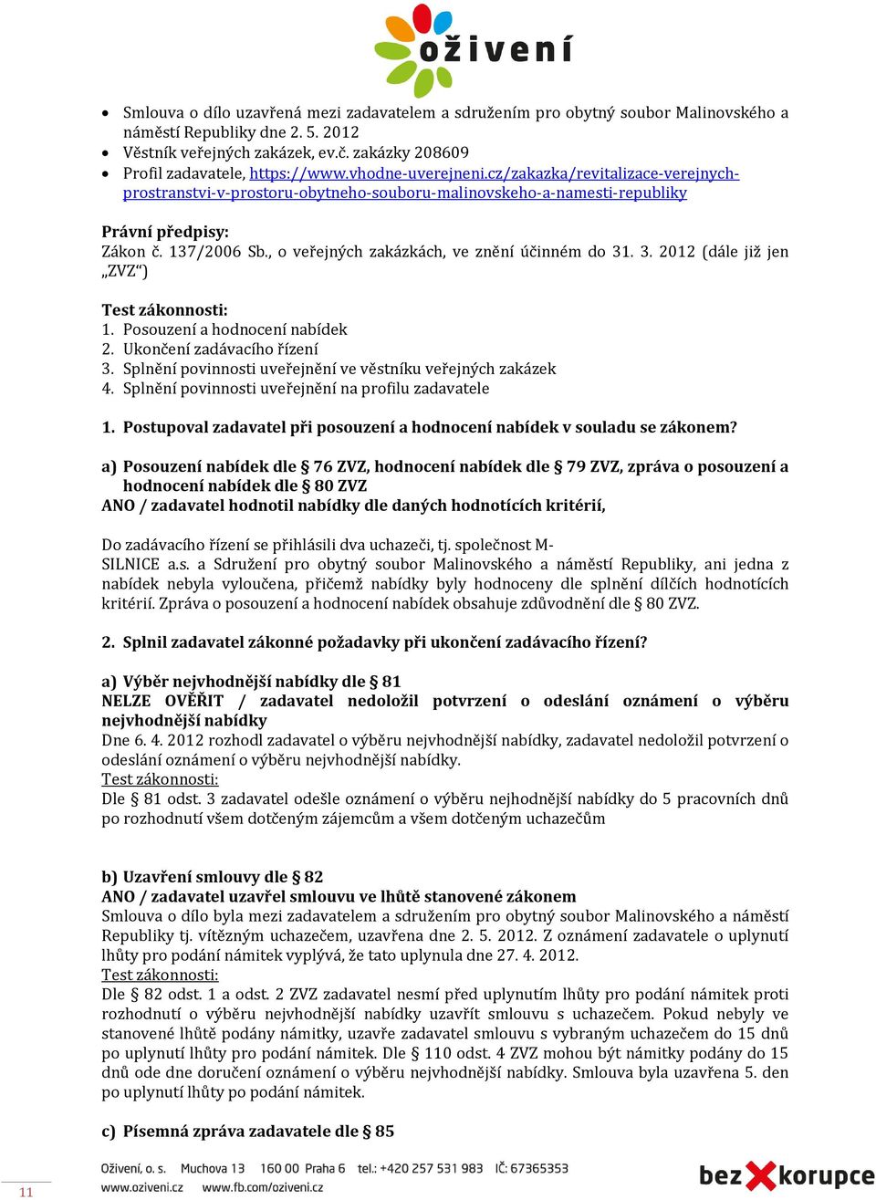 , o veřejných zakázkách, ve znění účinném do 31. 3. 2012 (dále již jen ZVZ ) 1. Posouzení a hodnocení nabídek 2. Ukončení zadávacího řízení 3.