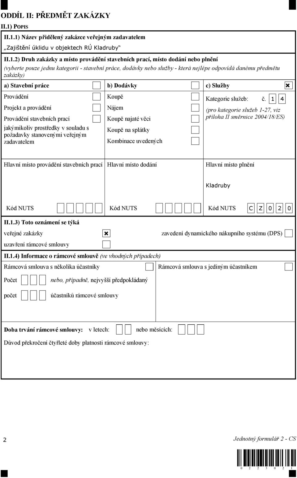 1) Název přidělený zakázce veřejným zadavatelem Zajištění úklidu v objektech RÚ Kladruby II.1.2) Druh zakázky a místo provádění stavebních prací, místo dodání nebo plnění (vyberte pouze jednu