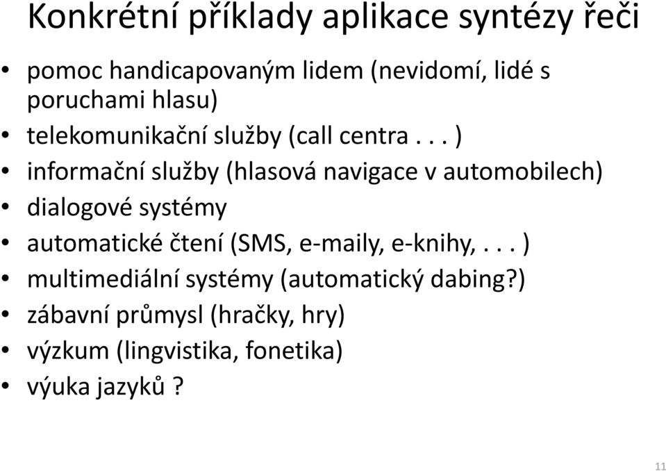 .. ) informační služby (hlasová navigace v automobilech) dialogové systémy automatické čtení