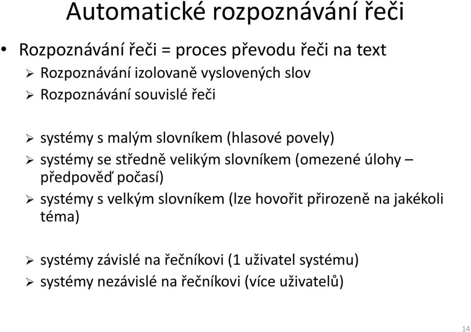 velikým slovníkem (omezené úlohy předpověď počasí) systémy s velkým slovníkem (lze hovořit přirozeně na