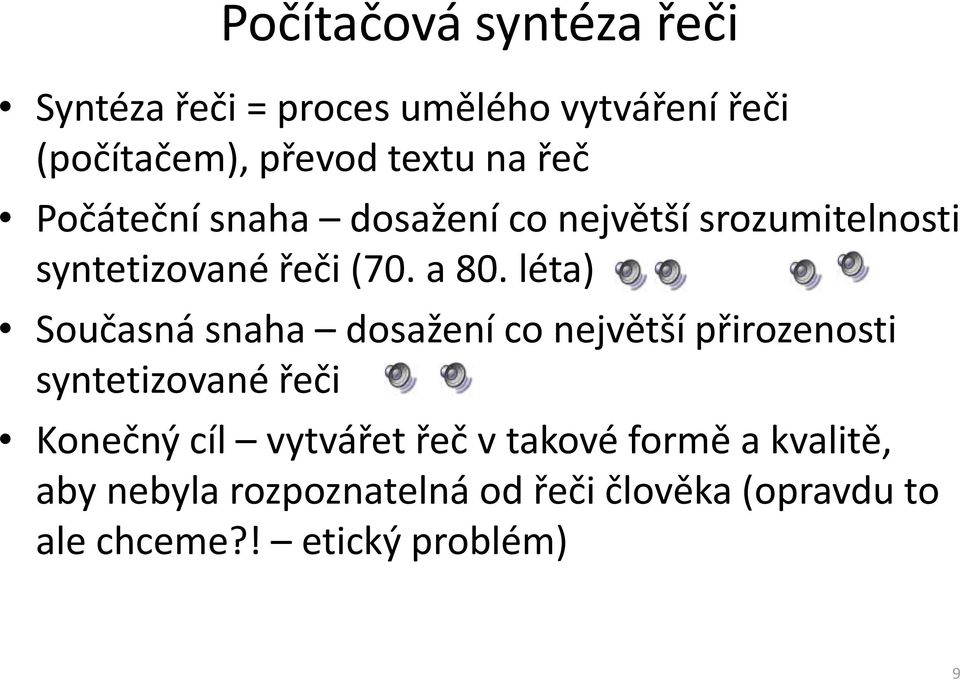 léta) Současná snaha dosažení co největší přirozenosti syntetizované řeči Konečný cíl vytvářet řeč