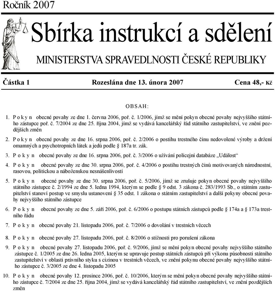 října 2004, jímž se vydává kancelářský řád státního zastupitelství, ve znění pozdějších změn 2. P o k y n obecné povahy ze dne 16. srpna 2006, poř. č.