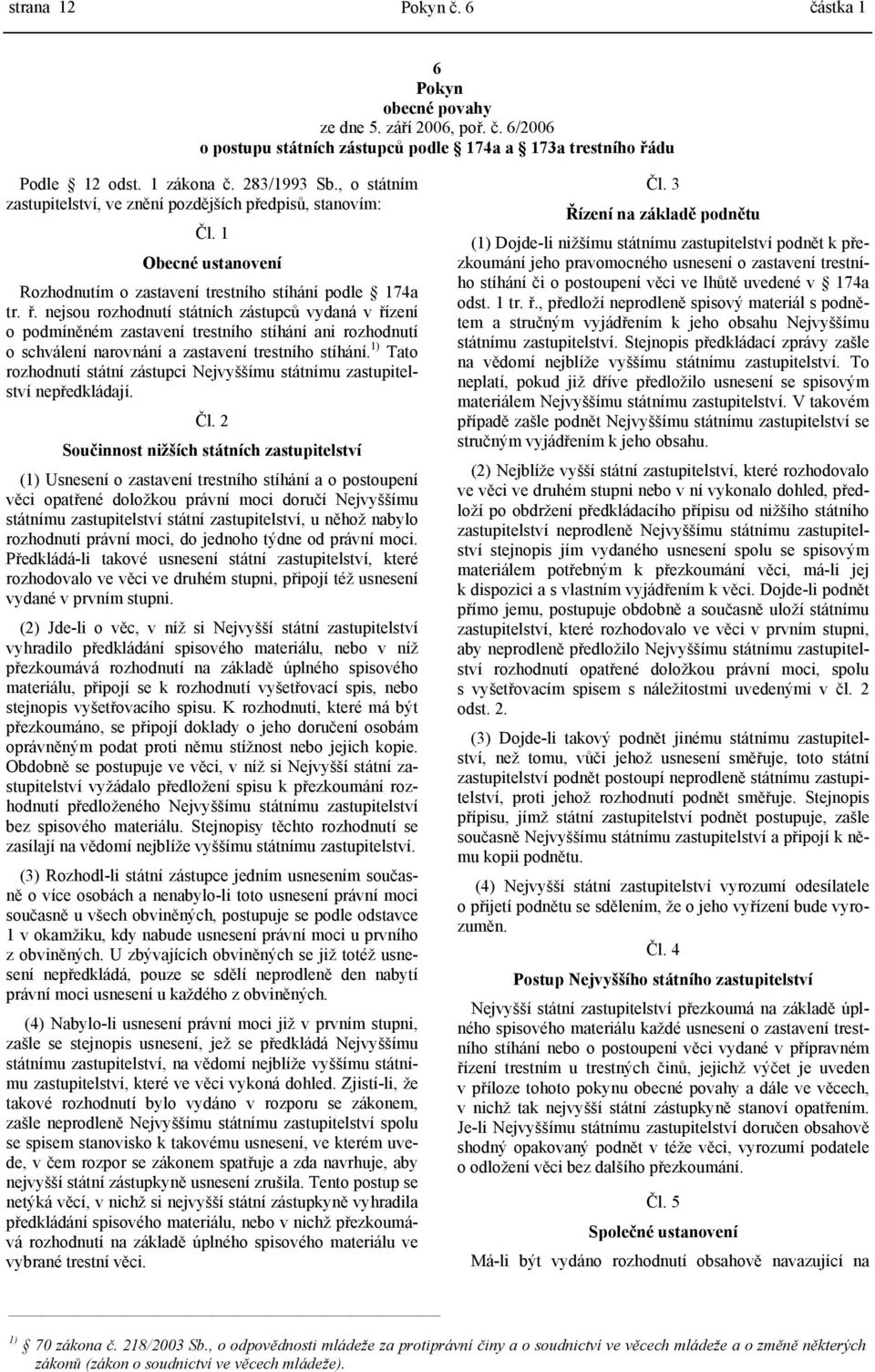 nejsou rozhodnutí státních zástupců vydaná v řízení o podmíněném zastavení trestního stíhání ani rozhodnutí o schválení narovnání a zastavení trestního stíhání.