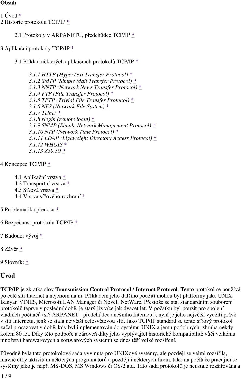 1.7 Telnet * 3.1.8 rlogin (remote login) * 3.1.9 SNMP (Simple Network Management Protocol) * 3.1.10 NTP (Network Time Protocol) * 3.1.11 LDAP (Lighweight Directory Access Protocol) * 3.1.12 WHOIS * 3.