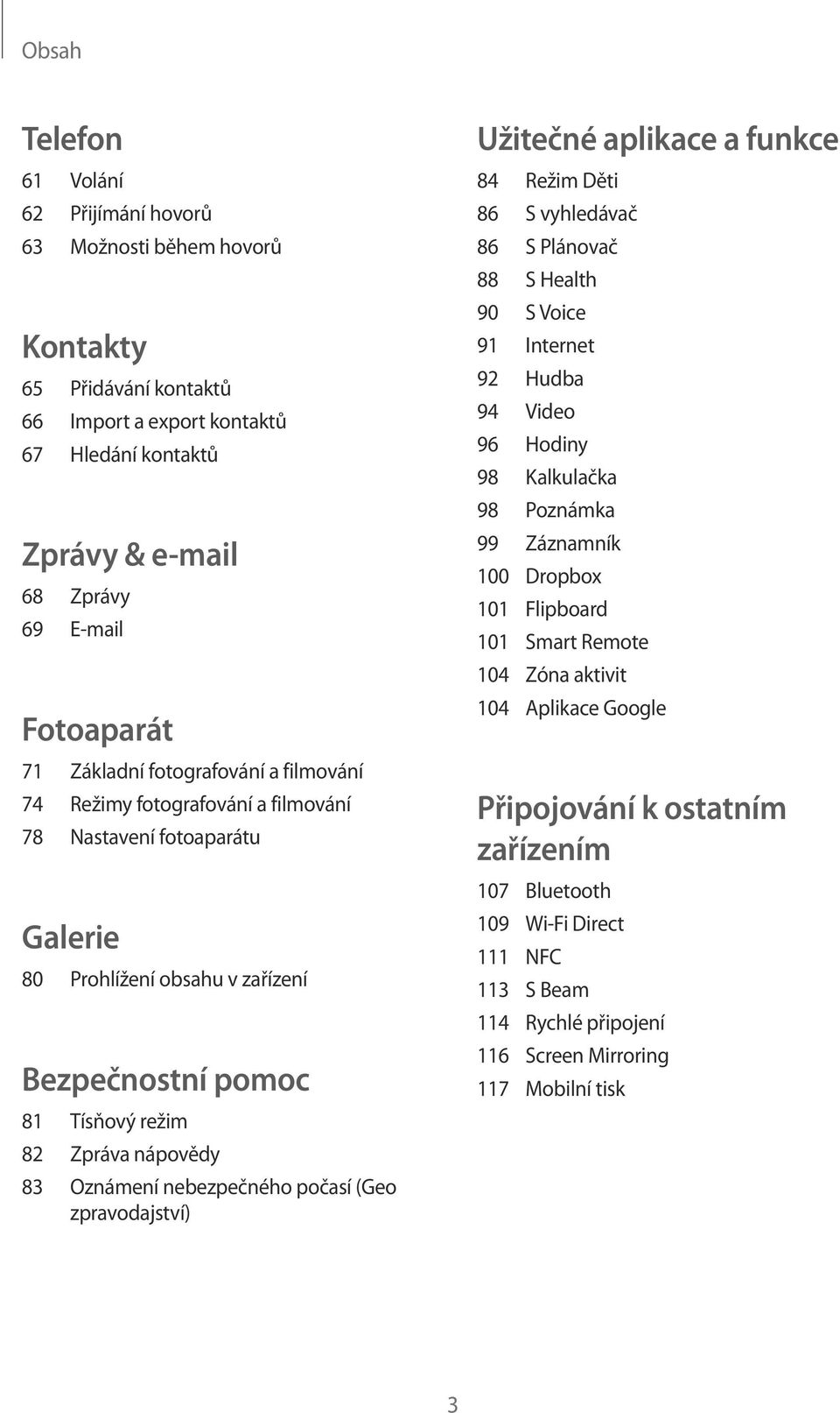 Oznámení nebezpečného počasí (Geo zpravodajství) Užitečné aplikace a funkce 84 Režim Děti 86 S vyhledávač 86 S Plánovač 88 S Health 90 S Voice 91 Internet 92 Hudba 94 Video 96 Hodiny 98 Kalkulačka 98