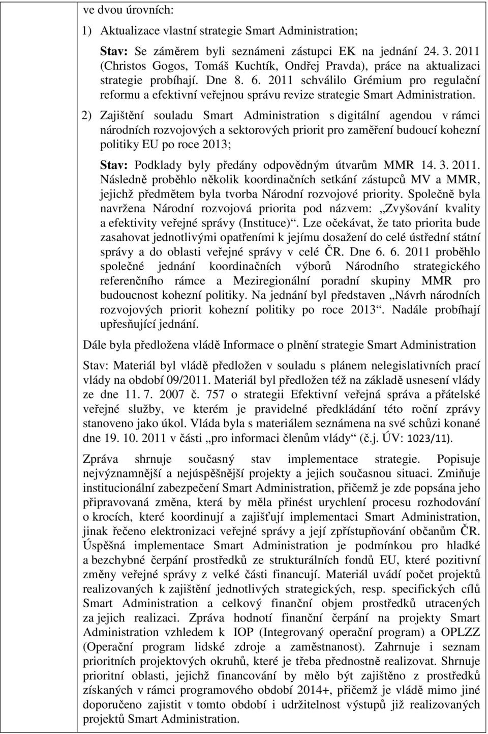 2011 schválilo Grémium pro regulační reformu a efektivní veřejnou správu revize strategie Smart Administration.