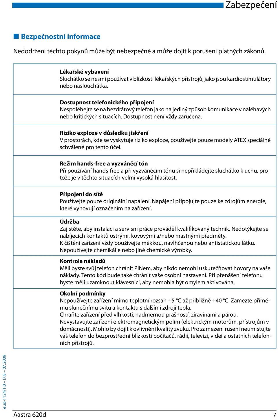 Dostupnost telefonického připojení Nespoléhejte se na bezdrátový telefon jako na jediný způsob komunikace v naléhavých nebo kritických situacích. Dostupnost není vždy zaručena.