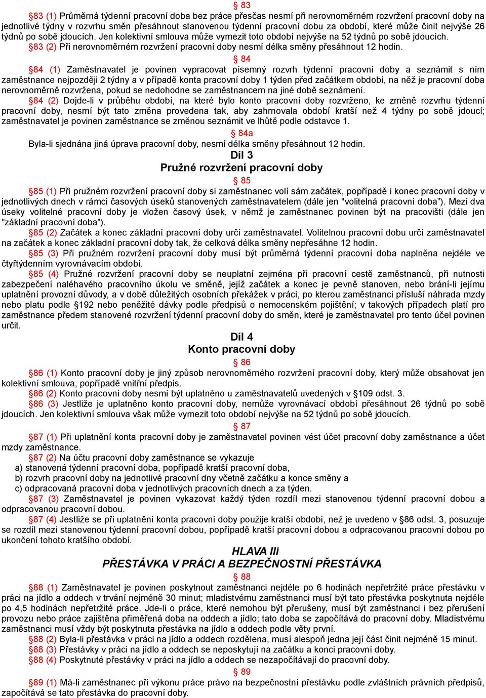 83 (2) Při nerovnoměrném rozvržení pracovní doby nesmí délka směny přesáhnout 12 hodin.