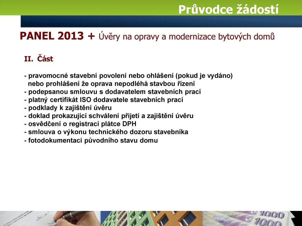 podepsanou smlouvu s dodavatelem stavebních prací - platný certifikát ISO dodavatele stavebních prací - podklady k zajištění