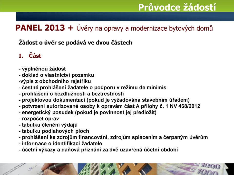 beztrestnosti - projektovou dokumentaci (pokud je vyžadována stavebním úřadem) - potvrzení autorizované osoby k opravám část A přílohy č.