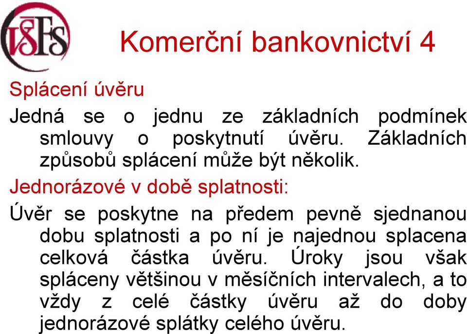 Jednorázové v době splatnosti: Úvěr se poskytne na předem pevně sjednanou dobu splatnosti a po ní je