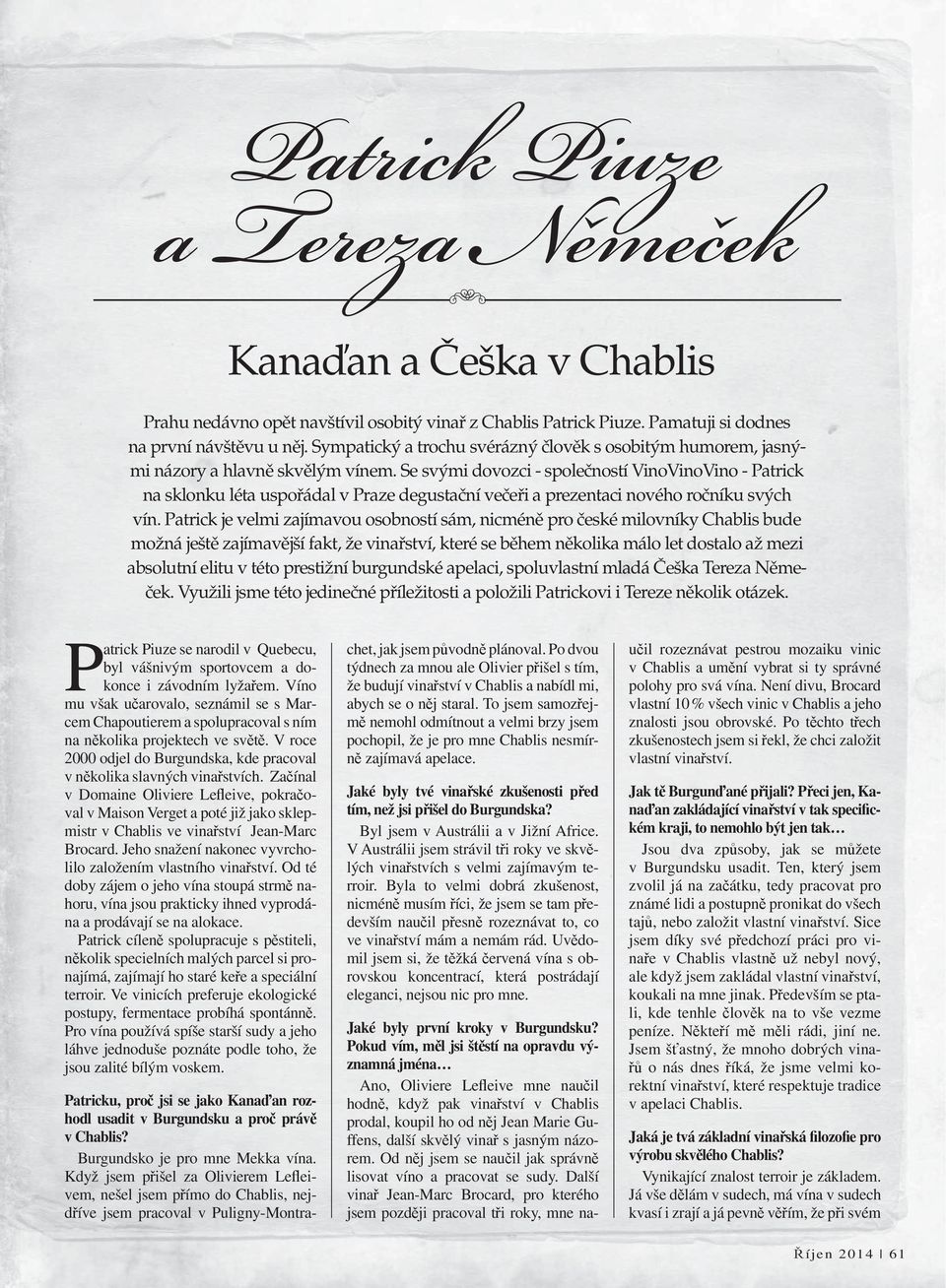 Se svými dovozci - společností VinoVinoVino - Patrick na sklonku léta uspořádal v Praze degustační večeři a prezentaci nového ročníku svých vín.