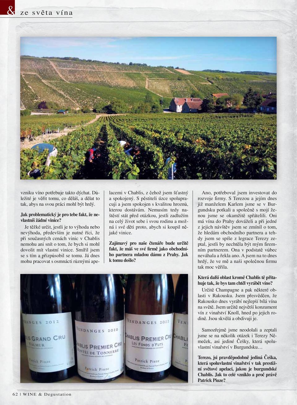 Smí il jsem se s tím a p izp sobil se tomu. Já dnes mohu pracovat s osmnácti r znými apelacemi v Chablis, z ehož jsem š astný a spokojený.