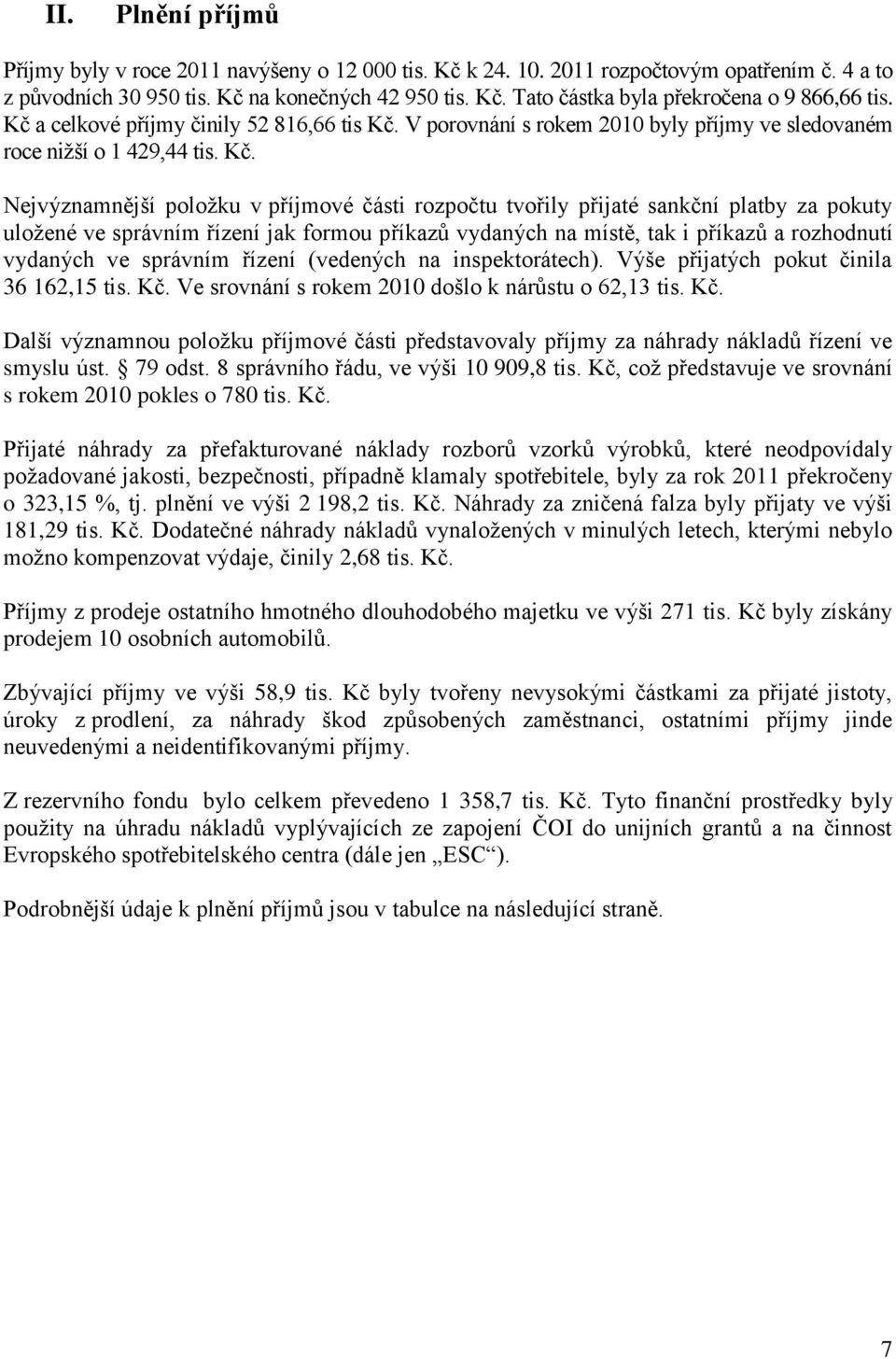 V porovnání s rokem 2010 byly příjmy ve sledovaném roce nižší o 1 429,44 tis. Kč.