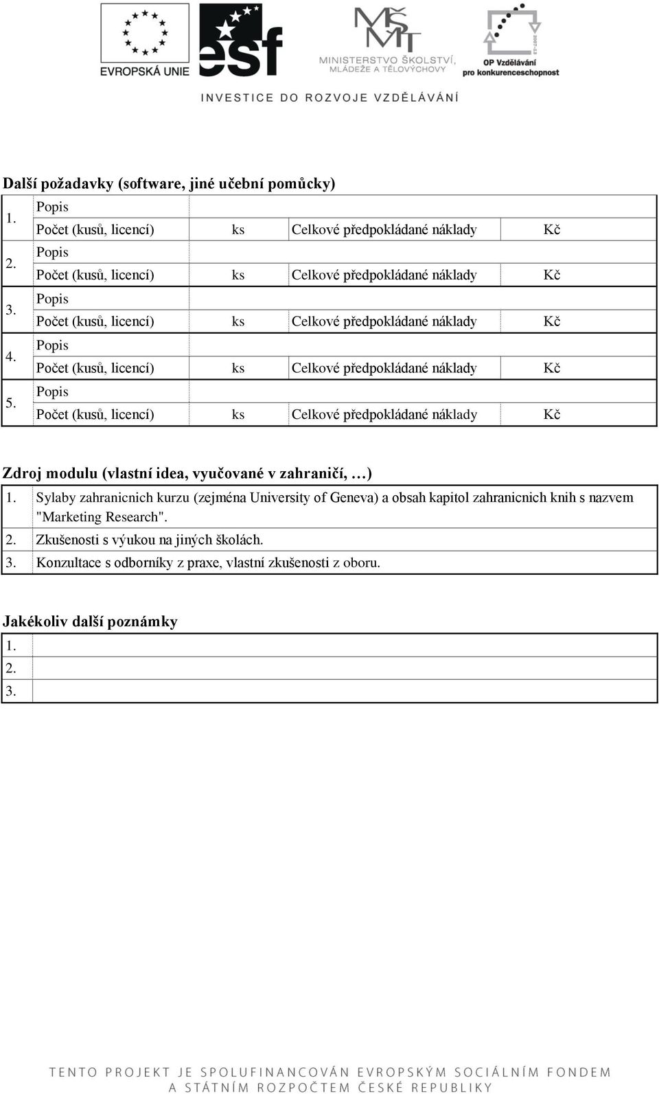 Popis Počet (kusů, licencí) ks Celkové předpokládané náklady Kč 5.