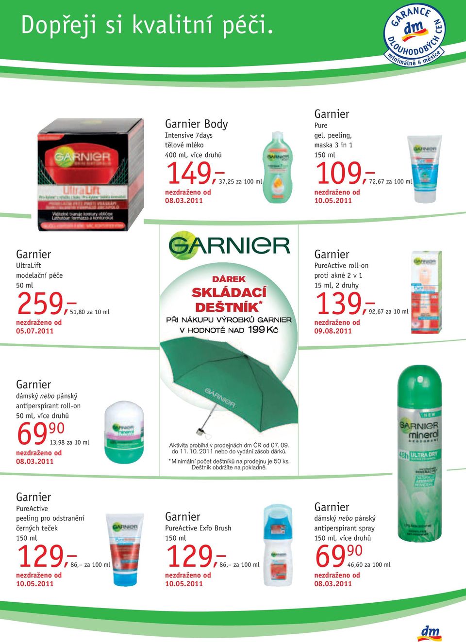 2011 Garnier PureActive roll-on proti akné 2 v 1 15 ml, 2 druhy 139, 92,67 za 10 ml 09.08.2011 Garnier dámský nebo pánský antiperspirant roll-on 50 ml, více druhů 69 90 08.03.