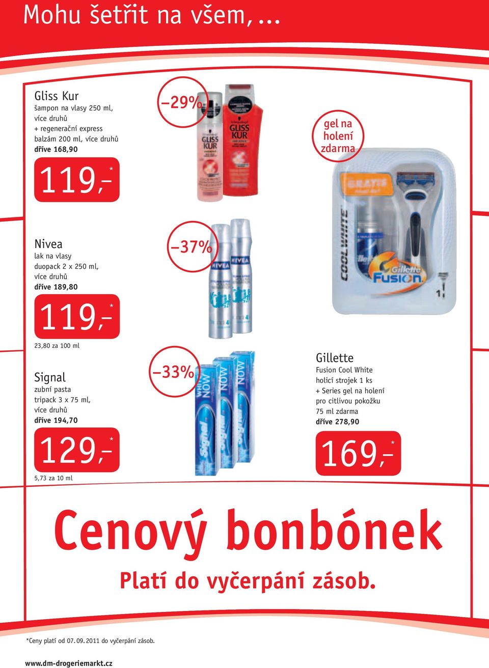 Nivea lak na vlasy duopack 2 x 250 ml, více druhů dříve 189,80 37% 119, * 23,80 za 100 ml Signal zubní pasta tripack 3 x 75 ml, více druhů